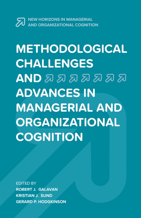 Methodological Challenges and Advances in Managerial and Organizational Cognition