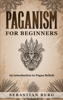 Sebastian Berg - Paganism for Beginners :An Introduction to Pagan Beliefs artwork