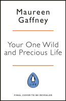 Maureen Gaffney - Your One Wild and Precious Life artwork