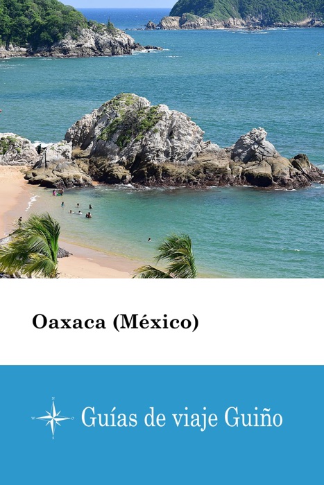 Oaxaca (México) - Guías de viaje Guiño