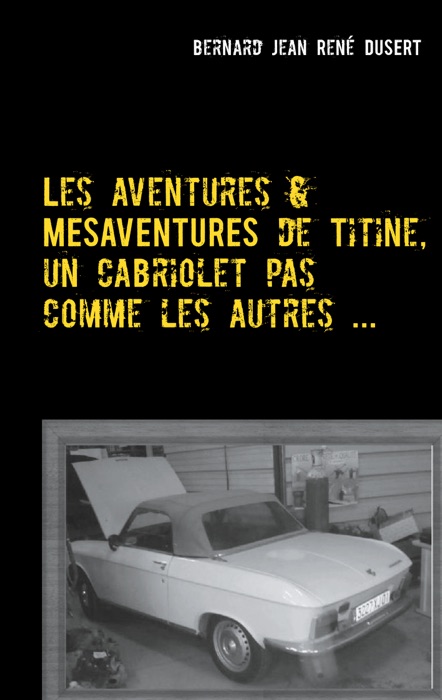 Les aventures et mésaventures de Titine, un cabriolet pas comme les autres ...