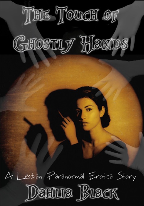 The Touch of Ghostly Hands: Paranormal Lesbian Erotica Short Story
