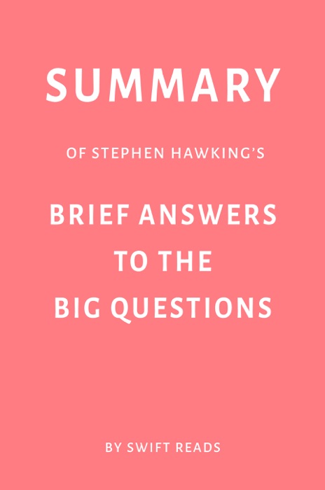 Summary of Stephen Hawking’s Brief Answers to the Big Questions by Swift Reads