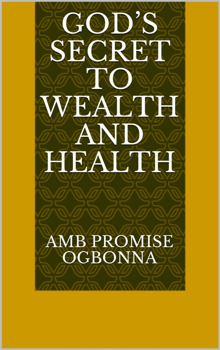 God’s Secret to Wealth and Health