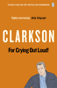For Crying Out Loud - Jeremy Clarkson