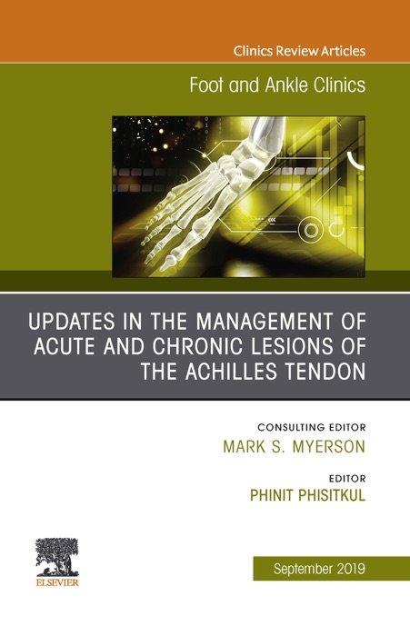 Updates in the Management of Acute and Chronic Lesions of the Achilles Tendon, An issue of Foot and Ankle Clinics of North America, Ebook