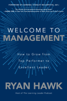 Ryan Hawk - Welcome to Management: How to Grow From Top Performer to Excellent Leader artwork