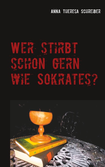 Wer stirbt schon gern wie Sokrates?