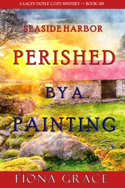 Perished by a Painting (A Lacey Doyle Cozy Mystery—Book 6) - Fiona Grace