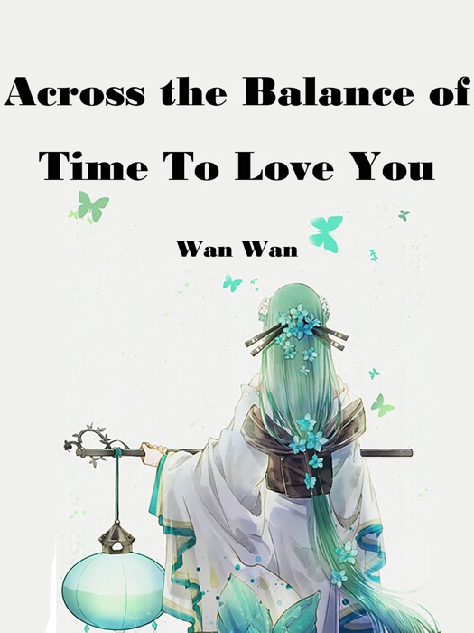 Across the Balance of Time To Love You