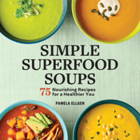 Pamela Ellgen - Simple Superfood Soups: 75 Nourishing Recipes for a Healthier You artwork