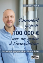 Comment gagner 100 000 euros par an grâce à l'immobilier