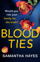 Samantha Hayes - Blood Ties: A heartstopping psychological thriller with a twist you will never see coming artwork