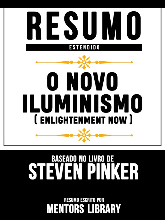 O Novo Iluminismo (Enlightenment Now) - Resumo Estendido Baseado No Livro De Steven Pinker