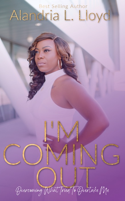 I'm Coming Out: Overcoming Everything That Tried to Overtake Me