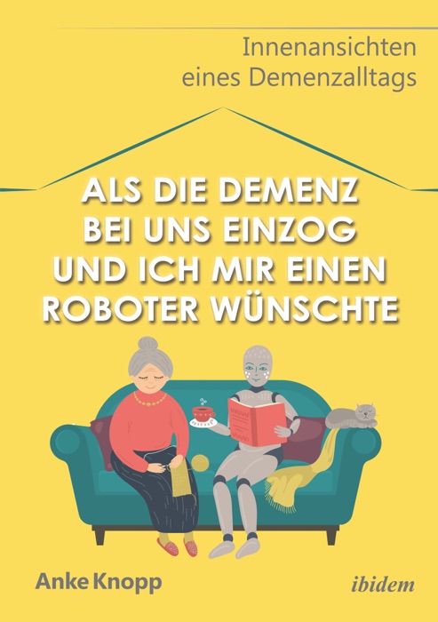 Als die Demenz bei uns einzog und ich mir einen Roboter wünschte