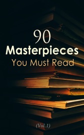 90 Masterpieces You Must Read (Vol.1) - Walt Whitman, Herman Hesse, George Eliot, Kahlil Gibran, Anton Chekhov, Herman Melville, Oscar Wilde, Fyodor Dostoyevsky, Nikolai Gogol, James Joyce, Henry David Thoreau, William Shakespeare, T. S. Eliot, John Keats, Charles Baudelaire, Walter Scott, Daniel Defoe, Louisa May Alcott, Jane Austen, Charlotte Brontë, Emily Brontë, Anne Brontë, Leo Tolstoy, Benito Pérez Galdós, William Makepeace Thackeray, Pierre Choderlos de Laclos, R.D. Blackmore, Alexandre Dumas, Marcel Proust, D. H. Lawrence, Charles Dickens, Thomas Hardy, Henry James, Guy de Maupassant, Princess Der Ling, Victor Hugo, Juan Valera, Anthony Trollope, Stephen Crane, E. M. Forster, Theodore Dreiser, Margaret Cavendish, Upton Sinclair, Plato, Apuleius, Marcus Aurelius, Sun Tzu, Voltaire, Miguel de Cervantes, Giovanni Boccaccio, Frederick Douglass, Sigmund Freud, H. A. Lorentz, Wallace D. Wattles, James Allen, Agatha Christie, Arthur Conan Doyle, Joseph Conrad, H. P. Lovecraft, Washington Irving, Mary Shelley, H.G. Wells, Edgar Allan Poe, John W. Campbell, L. Frank Baum, Robert Louis Stevenson, Mark Twain, Selma Lagerlöf, Jack London, Jules Verne, Lewis Carroll, Frances Hodgson Burnett, Rudyard Kipling, George Bernard Shaw, Soseki Natsume, Johann Wolfgang von Goethe, Edgar Rice Burroughs, The Brothers Grimm & Hans Christian Andersen