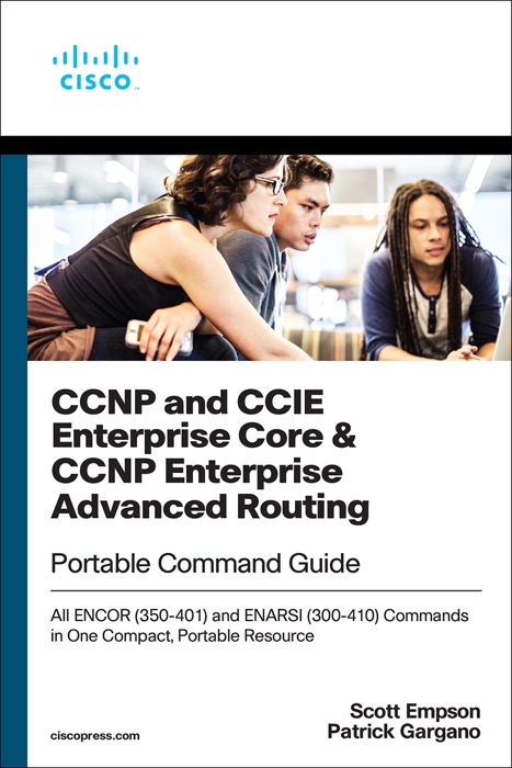 CCNP and CCIE Enterprise Core & CCNP Advanced Routing Portable ommand Guide: All ENCOR (350-401) and ENARSI (300-410) Commands in  ne ompact,