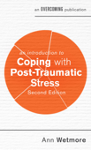 An Introduction to Coping with Post-Traumatic Stress, 2nd Edition - Ann Wetmore