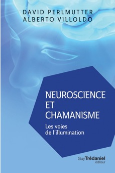 Neuroscience et chamanisme - David Perlmutter & Alberto Villoldo