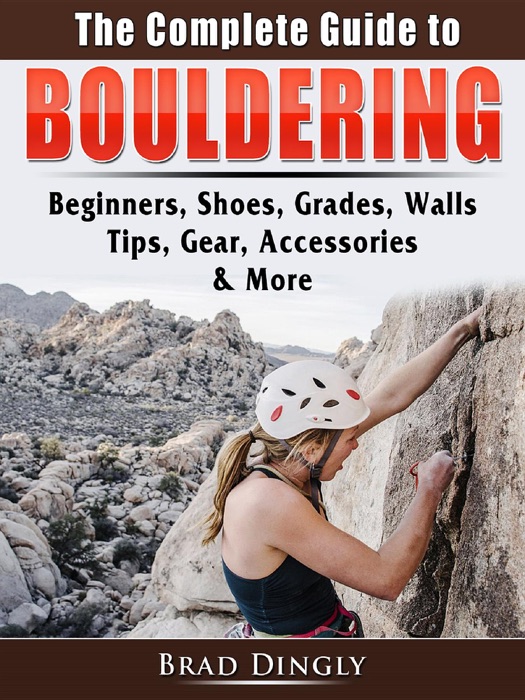 The Complete Guide to Bouldering