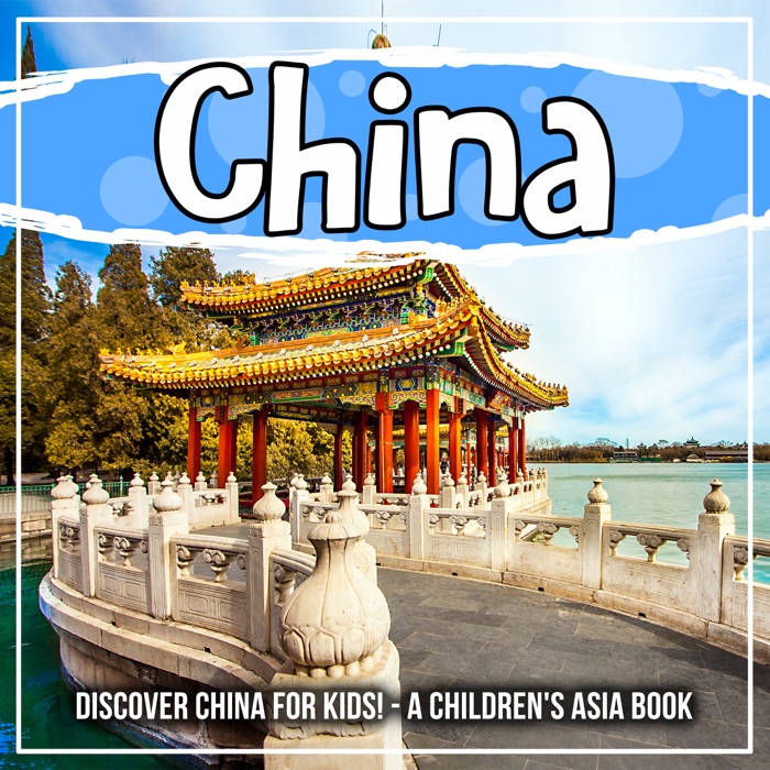 China: Discover China For Kids! - A Children's Asia Book