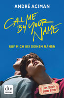 André Aciman & Renate Orth-Guttmann - Call Me by Your Name Ruf mich bei deinem Namen artwork