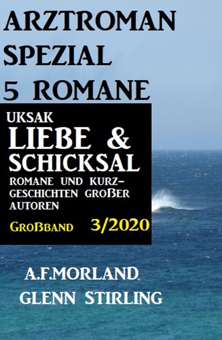 Uksak Liebe & Schicksal Großband 3/2020 - Arztroman Spezial 5 Romane