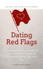 Red Flags: The Dating Red Flag Checklist to Spot a Narcissist, Abuser or Manipulator Before They Hurt You - Lauren Kozlowski