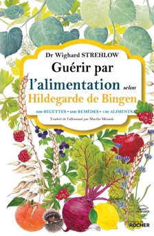 Guérir par l'alimentation selon Hildegarde de Bingen - Docteur Wighard Strehlow & Marthe Mensah