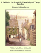 A Guide to the Scientific Knowledge of Things Familiar - Ebenezer Cobham Brewer