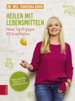 Dr. med. Franziska Rubin - Heilen mit Lebensmitteln: Meine Top 10 gegen 100 Krankheiten artwork