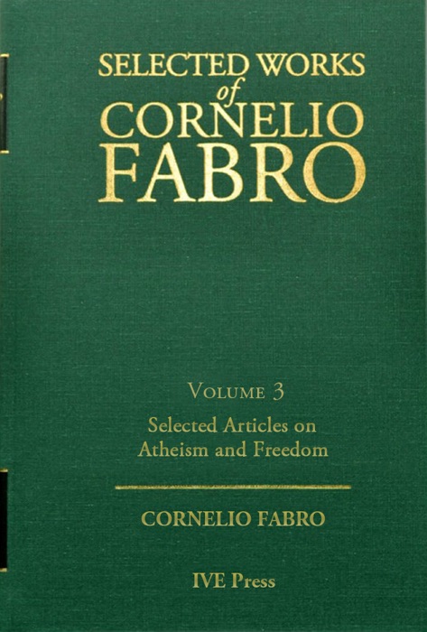 Selected Works Cornelio Fabro, Volume 3: Selected Articles on Atheism and Freedom