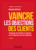 Vaincre les objections des clients - 4e éd. - Michaël Aguilar & Stephane Medioni