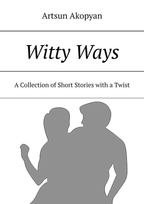 Witty Ways. A Collection of Short Stories with a Twist