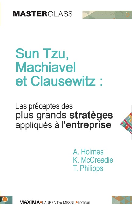 Sun Tzu, Machiavel et Clausewitz : les préceptes des plus grands stratèges appliqués à l'entreprise