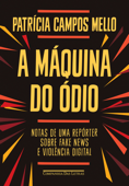 A máquina do ódio - Patrícia Campos Mello