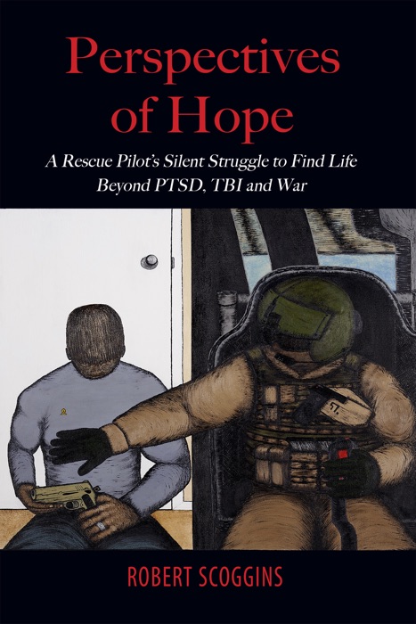 Perspectives of Hope: A Rescue Pilot’s Silent Struggle to Find Life Beyond PTSD, TBI and War