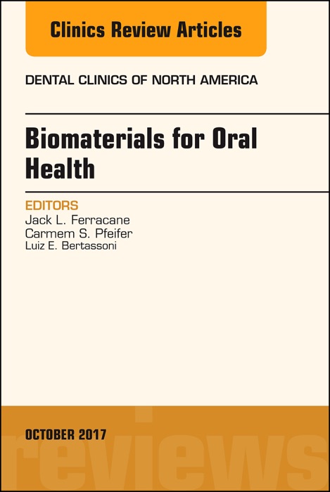 Dental Biomaterials, An Issue of Dental Clinics of North America, E-Book