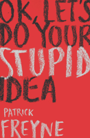 Patrick Freyne - OK, Let's Do Your Stupid Idea artwork