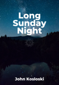 Long Sunday Night - John Kosloski