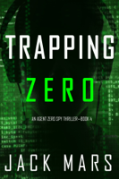 Jack Mars - Trapping Zero (An Agent Zero Spy Thriller—Book #4) artwork