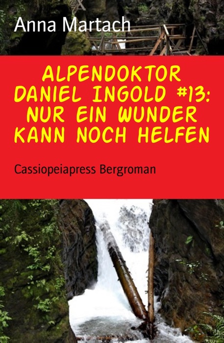 Alpendoktor Daniel Ingold #13: Nur ein Wunder kann noch helfen