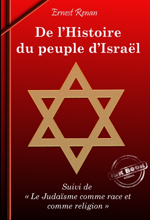 De l’Histoire du Peuple d’Israël – Texte complet et annoté, suivi de Le Judaïsme comme race et comme religion [Nouv. éd. entièrement revue et corrigée].