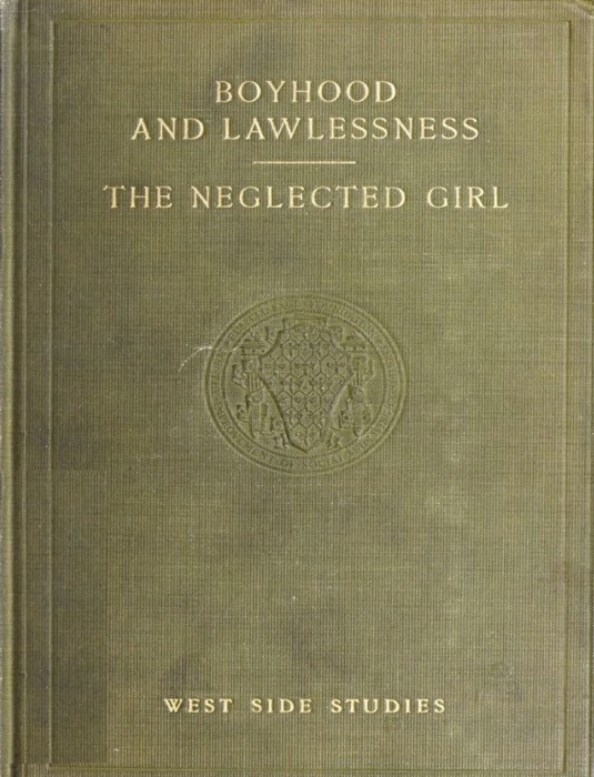 West Side Studies: Boyhood and Lawlessness; The Neglected Girl