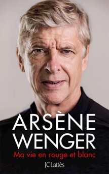 Ma vie en rouge et blanc - Arsène Wenger
