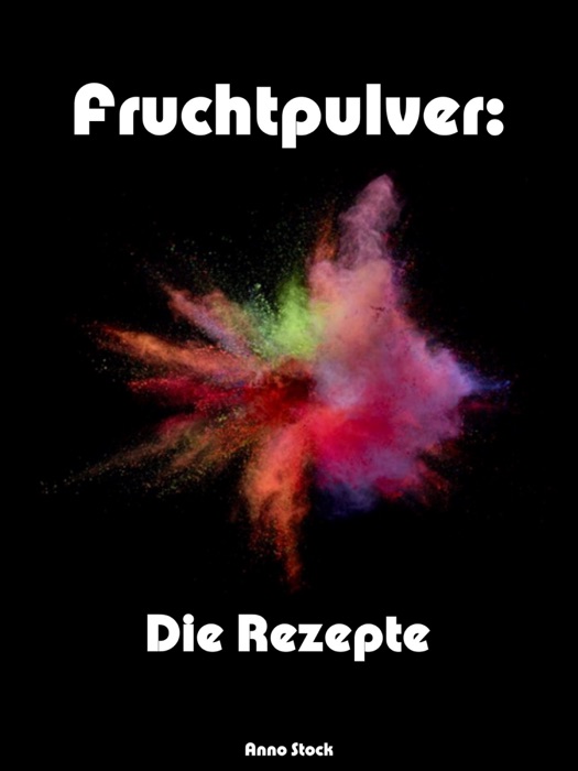 Fruchtpulver: Die Rezepte