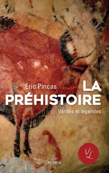 La préhistoire, vérités et légendes - Éric Pincas