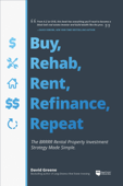 Buy, Rehab, Rent, Refinance, Repeat - David M Greene