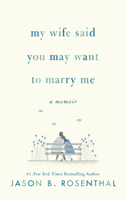 Jason B. Rosenthal - My Wife Said You May Want to Marry Me artwork